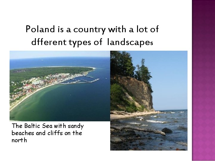 Poland is a country with a lot of dfferent types of landscapes The Baltic