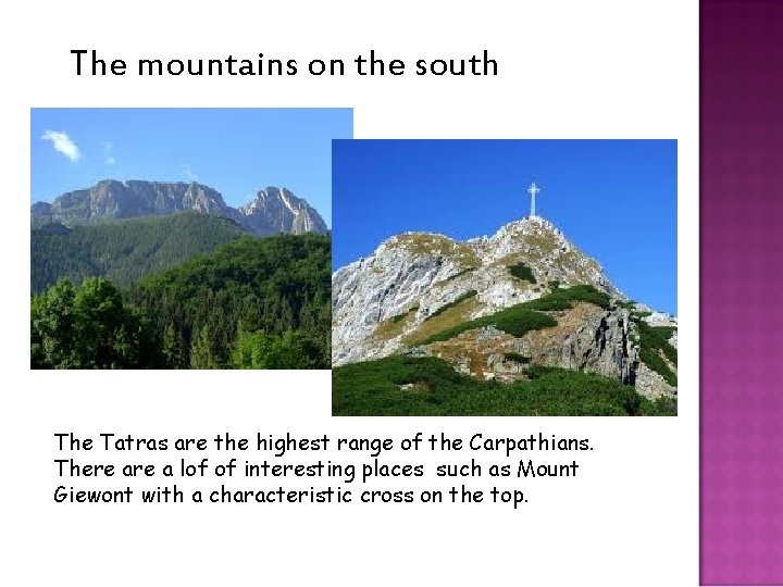 The mountains on the south The Tatras are the highest range of the Carpathians.