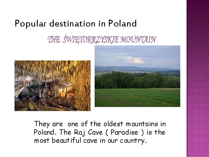 Popular destination in Poland They are one of the oldest mountains in Poland. The