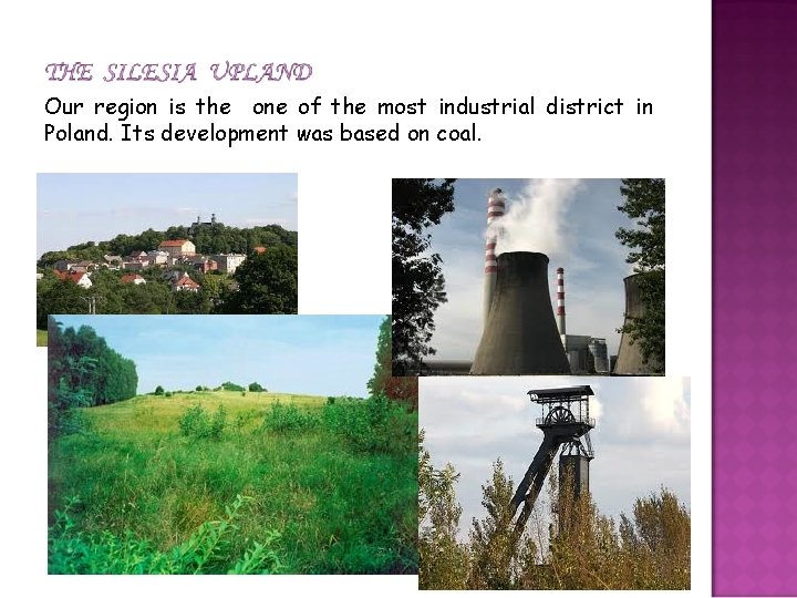 Our region is the one of the most industrial district in Poland. Its development