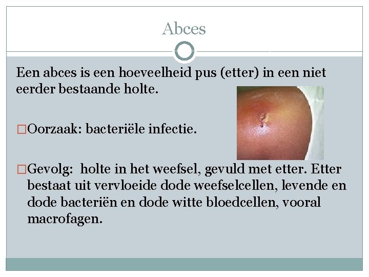 Abces Een abces is een hoeveelheid pus (etter) in een niet eerder bestaande holte.