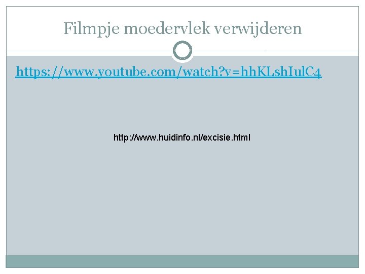 Filmpje moedervlek verwijderen https: //www. youtube. com/watch? v=hh. KLsh. Iul. C 4 http: //www.