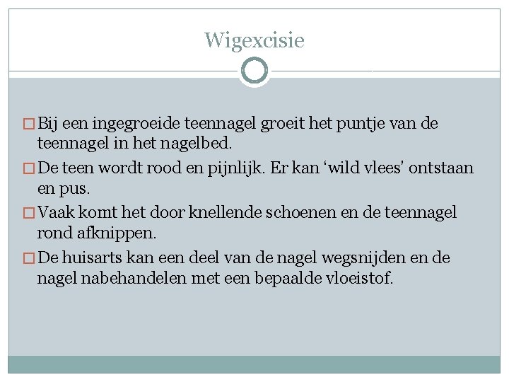 Wigexcisie � Bij een ingegroeide teennagel groeit het puntje van de teennagel in het