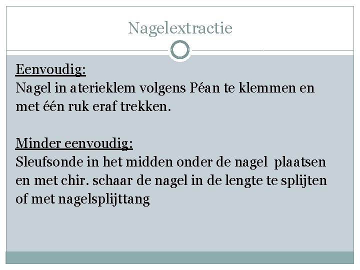 Nagelextractie Eenvoudig: Nagel in aterieklem volgens Péan te klemmen en met één ruk eraf