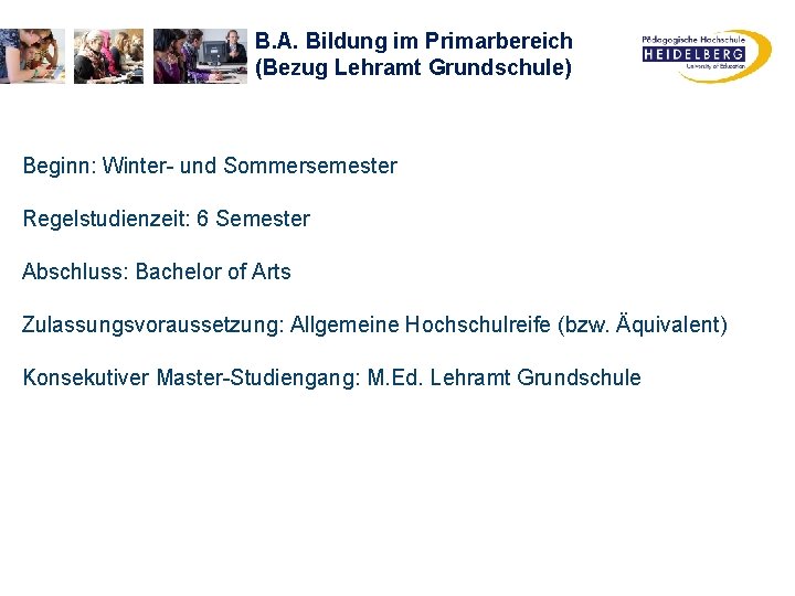 B. A. Bildung im Primarbereich (Bezug Lehramt Grundschule) Beginn: Winter- und Sommersemester Regelstudienzeit: 6