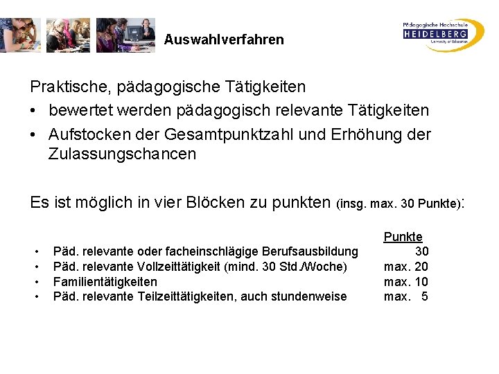 Auswahlverfahren Praktische, pädagogische Tätigkeiten • bewertet werden pädagogisch relevante Tätigkeiten • Aufstocken der Gesamtpunktzahl