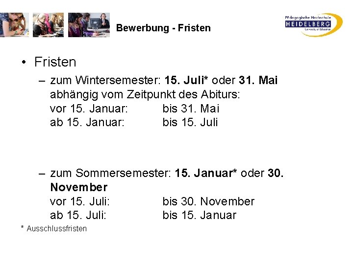 Bewerbung - Fristen • Fristen – zum Wintersemester: 15. Juli* oder 31. Mai abhängig