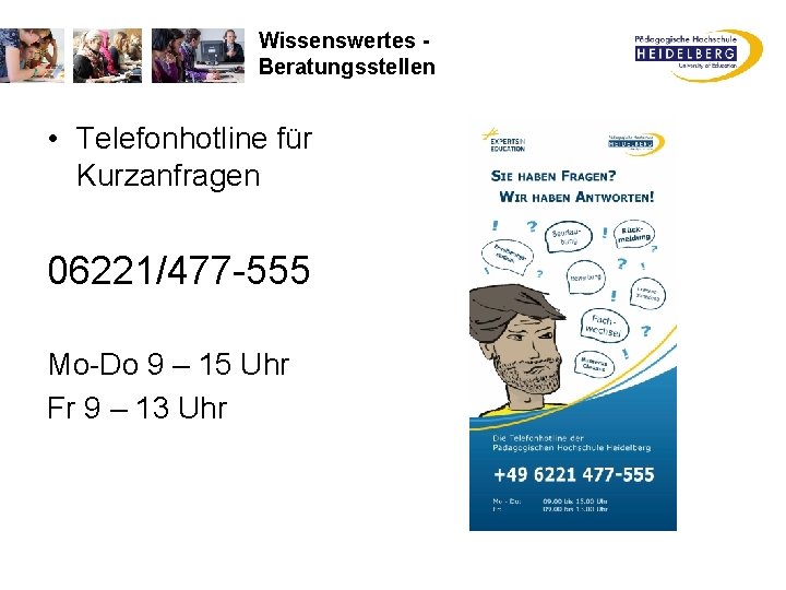 Wissenswertes Beratungsstellen • Telefonhotline für Kurzanfragen 06221/477 -555 Mo-Do 9 – 15 Uhr Fr