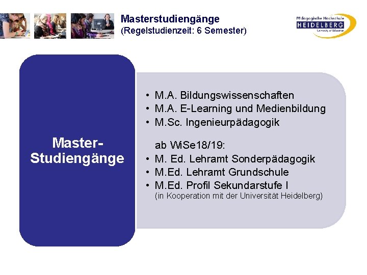 Masterstudiengänge (Regelstudienzeit: 6 Semester) • M. A. Bildungswissenschaften • M. A. E-Learning und Medienbildung