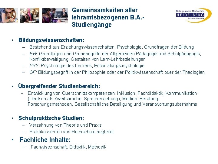 Gemeinsamkeiten aller lehramtsbezogenen B. A. Studiengänge • Bildungswissenschaften: – Bestehend aus Erziehungswissenschaften, Psychologie, Grundfragen