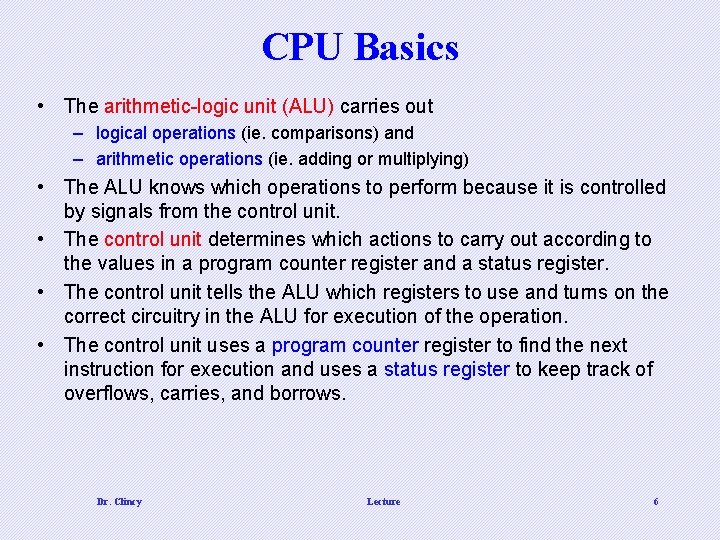 CPU Basics • The arithmetic-logic unit (ALU) carries out – logical operations (ie. comparisons)