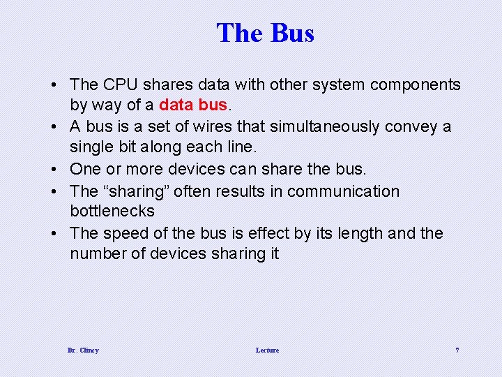 The Bus • The CPU shares data with other system components by way of