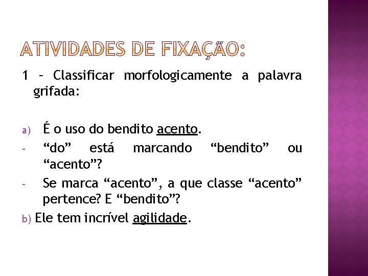 1 – Classificar morfologicamente a palavra grifada: É o uso do bendito acento. “do”