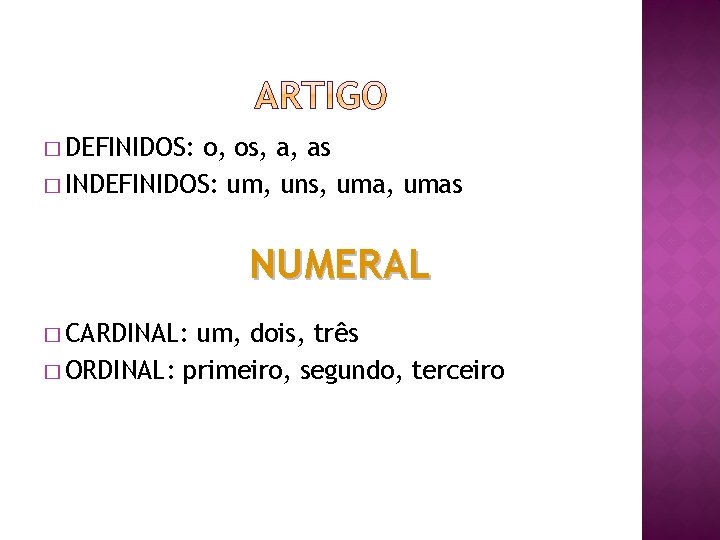 � DEFINIDOS: o, os, a, as � INDEFINIDOS: um, uns, umas NUMERAL � CARDINAL: