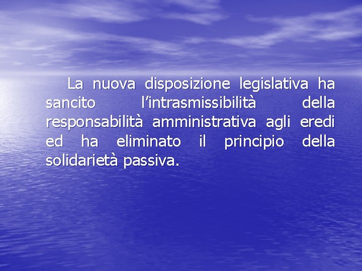 La nuova disposizione legislativa ha sancito l’intrasmissibilità della responsabilità amministrativa agli eredi ed ha