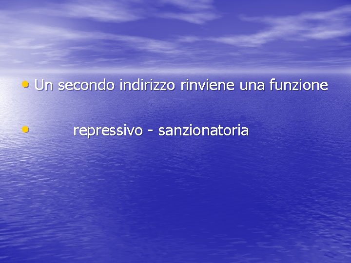  • Un secondo indirizzo rinviene una funzione • repressivo - sanzionatoria 