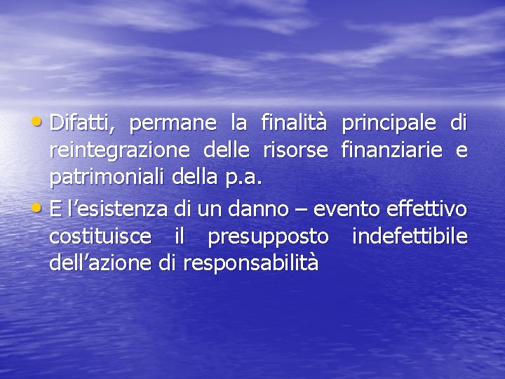  • Difatti, permane la finalità principale di reintegrazione delle risorse finanziarie e patrimoniali