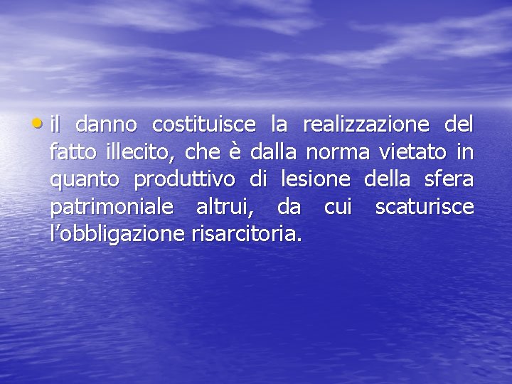  • il danno costituisce la realizzazione del fatto illecito, che è dalla norma