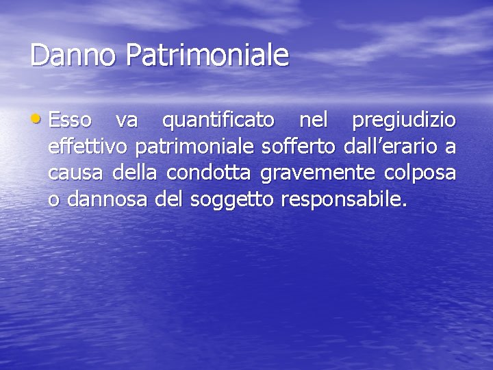 Danno Patrimoniale • Esso va quantificato nel pregiudizio effettivo patrimoniale sofferto dall’erario a causa