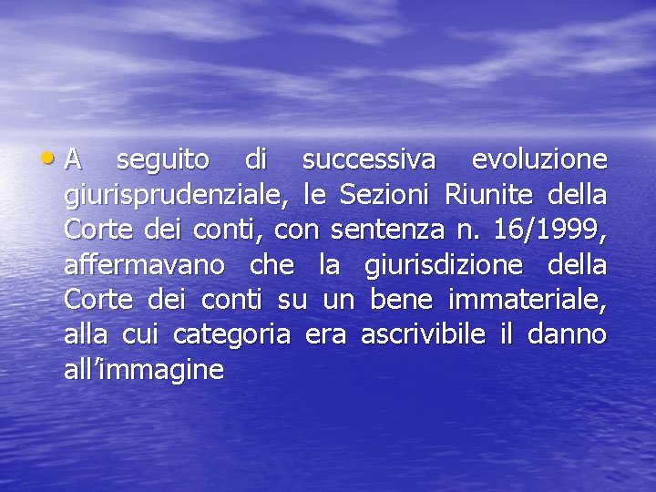  • A seguito di successiva evoluzione giurisprudenziale, le Sezioni Riunite della Corte dei