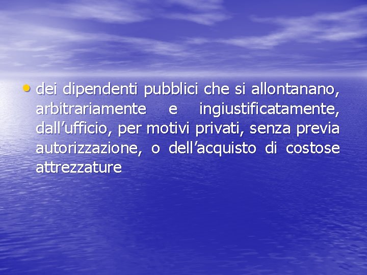  • dei dipendenti pubblici che si allontanano, arbitrariamente e ingiustificatamente, dall’ufficio, per motivi