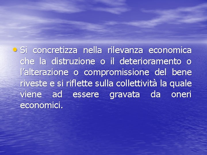  • Si concretizza nella rilevanza economica che la distruzione o il deterioramento o