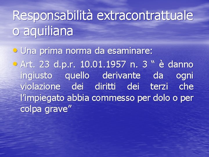 Responsabilità extracontrattuale o aquiliana • Una prima norma da esaminare: • Art. 23 d.