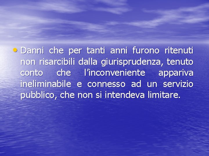  • Danni che per tanti anni furono ritenuti non risarcibili dalla giurisprudenza, tenuto