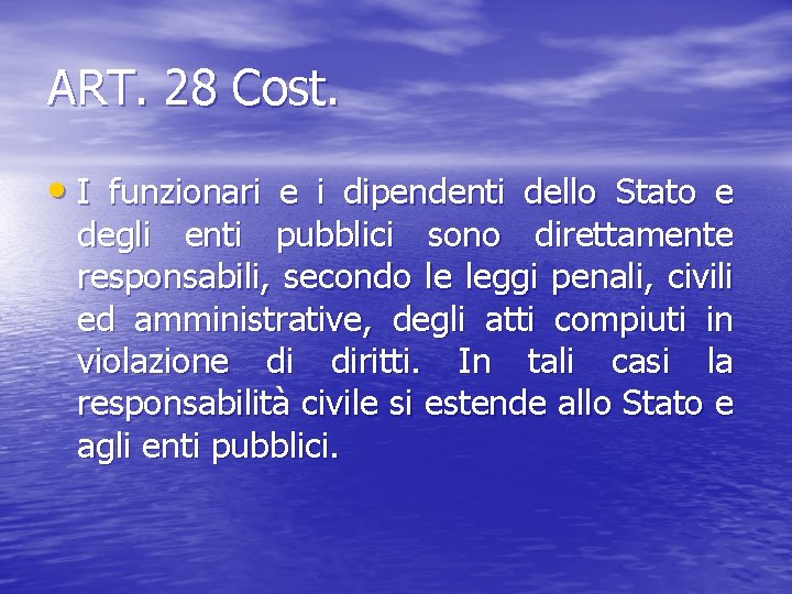 ART. 28 Cost. • I funzionari e i dipendenti dello Stato e degli enti