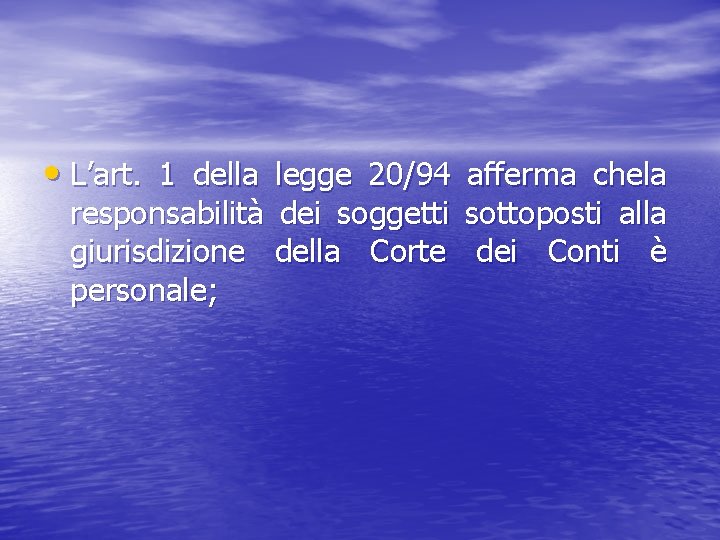  • L’art. 1 della legge 20/94 afferma chela responsabilità dei soggetti sottoposti alla