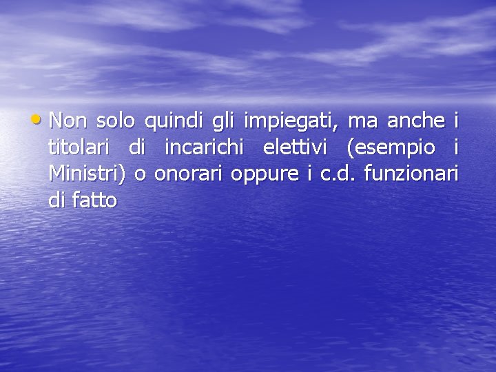  • Non solo quindi gli impiegati, ma anche i titolari di incarichi elettivi