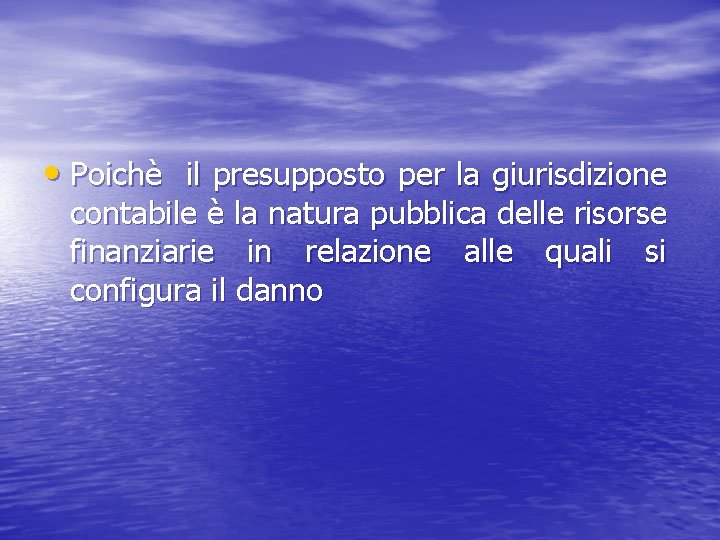  • Poichè il presupposto per la giurisdizione contabile è la natura pubblica delle