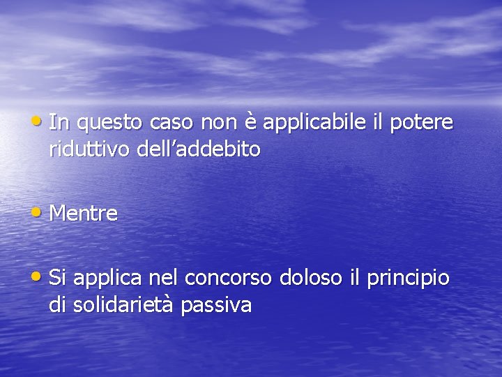  • In questo caso non è applicabile il potere riduttivo dell’addebito • Mentre