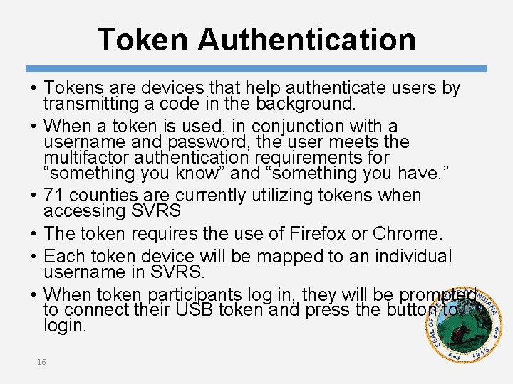 Token Authentication • Tokens are devices that help authenticate users by transmitting a code