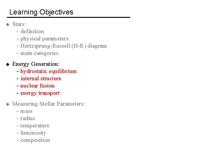 Learning Objectives u Stars: - definition - physical parameters - Hertzsprung-Russell (H-R) diagram -
