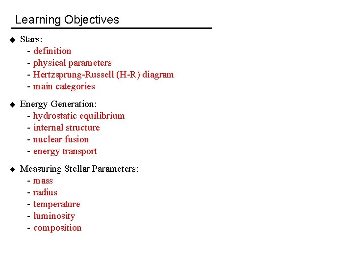 Learning Objectives u Stars: - definition - physical parameters - Hertzsprung-Russell (H-R) diagram -