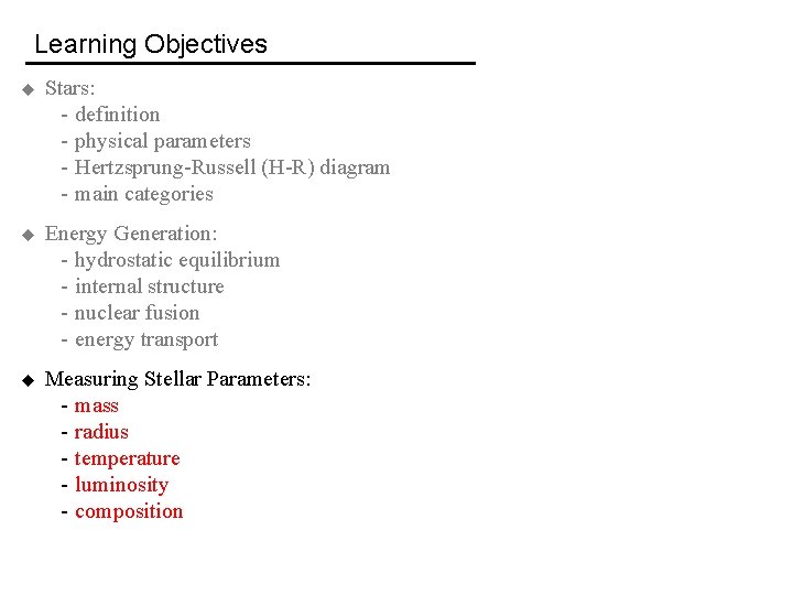 Learning Objectives u Stars: - definition - physical parameters - Hertzsprung-Russell (H-R) diagram -