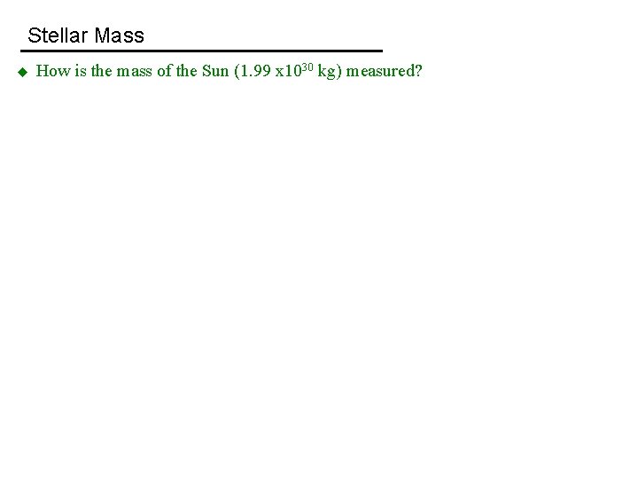Stellar Mass u How is the mass of the Sun (1. 99 x 1030