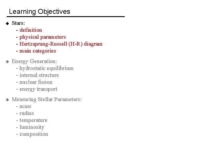 Learning Objectives u Stars: - definition - physical parameters - Hertzsprung-Russell (H-R) diagram -