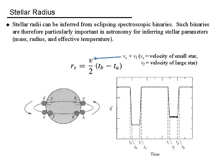 Stellar Radius u Stellar radii can be inferred from eclipsing spectroscopic binaries. Such binaries