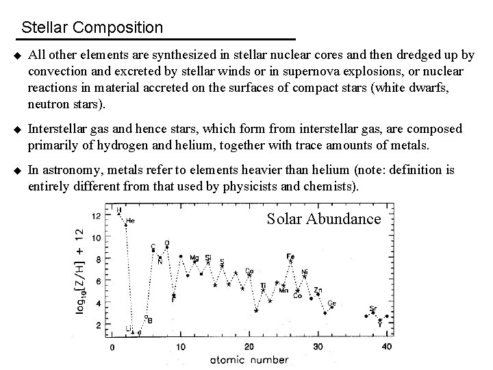 Stellar Composition u All other elements are synthesized in stellar nuclear cores and then