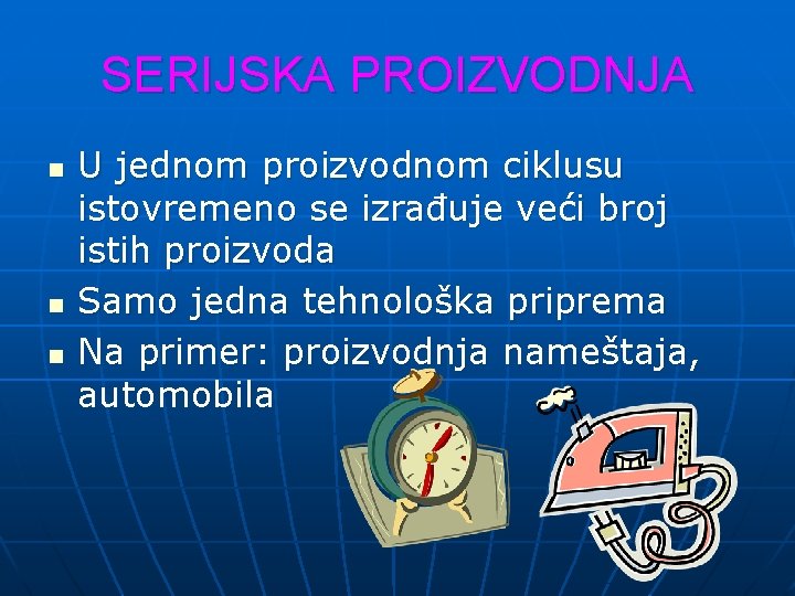 SERIJSKA PROIZVODNJA n n n U jednom proizvodnom ciklusu istovremeno se izrađuje veći broj