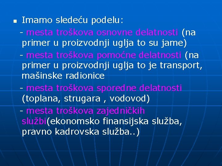 n Imamo sledeću podelu: - mesta troškova osnovne delatnosti (na primer u proizvodnji uglja