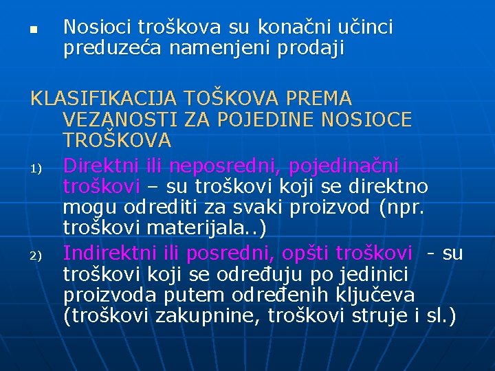 n Nosioci troškova su konačni učinci preduzeća namenjeni prodaji KLASIFIKACIJA TOŠKOVA PREMA VEZANOSTI ZA