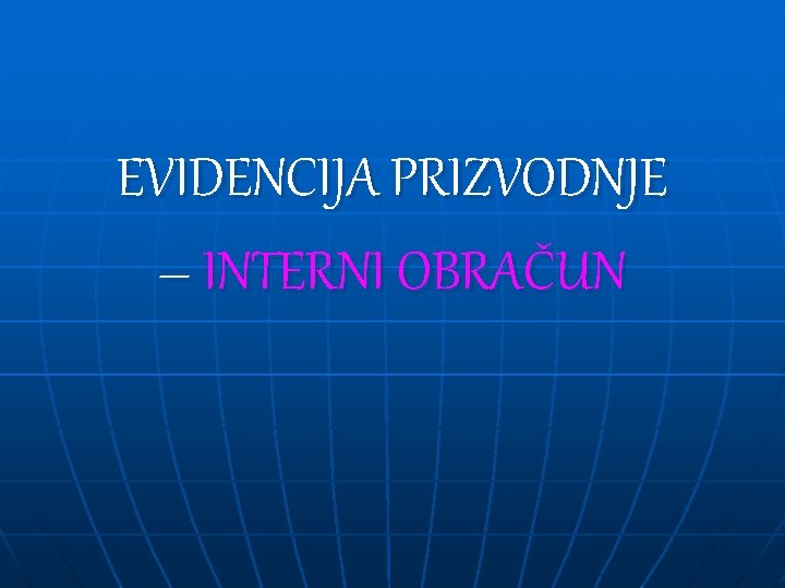 EVIDENCIJA PRIZVODNJE – INTERNI OBRAČUN 