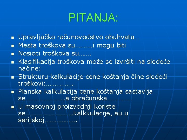 PITANJA: n n n n Upravljačko računovodstvo obuhvata… Mesta troškova su………. i mogu biti