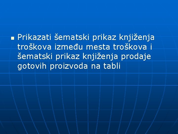 n Prikazati šematski prikaz knjiženja troškova između mesta troškova i šematski prikaz knjiženja prodaje