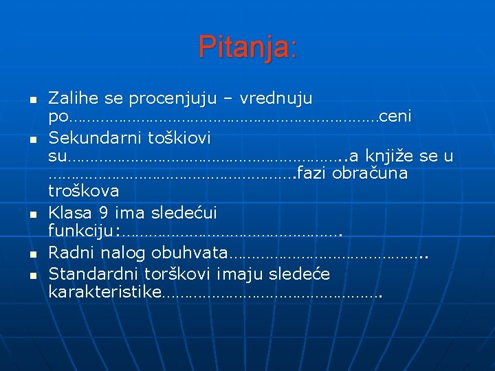 Pitanja: n n n Zalihe se procenjuju – vrednuju po………………………………ceni Sekundarni toškiovi su…………………………. .
