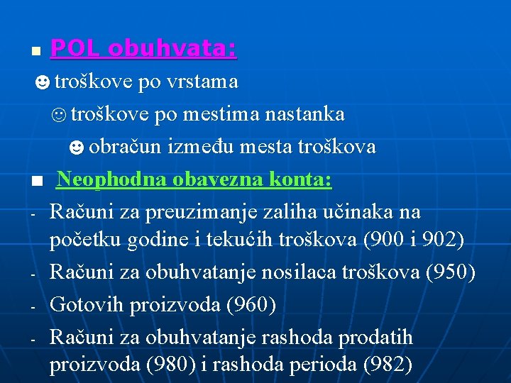 POL obuhvata: ☻troškove po vrstama ☺troškove po mestima nastanka ☻obračun između mesta troškova ■