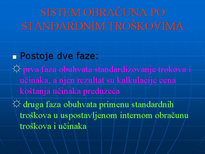 SISTEM OBRAČUNA PO STANDARDNIM TROŠKOVIMA Postoje dve faze: ☼ prva faza obuhvata standardizovanje trokova